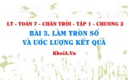 Cách làm tròn số căn cứ vào độ chính xác cho trước, ước lượng kết quả phép tính? Toán 7 bài 3 Chương 2 Chân trời Tập 1